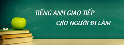 Tiếng Anh giao tiếp cho người đi làm